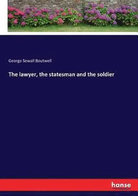 George Sewall Boutwell - lawyer, the statesman and the soldier, Häftad. Tillgänglighet: Lägg i varukorg