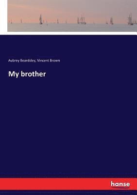 Aubrey Beardsley, Vincent Brown - My brother, Häftad. Tillgänglighet: Lägg i varukorg