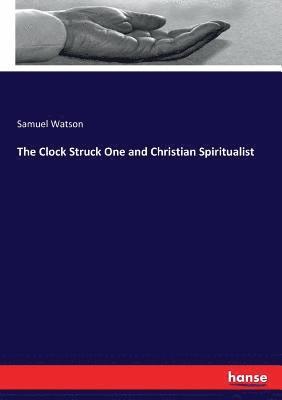 Samuel Watson - Clock Struck One and Christian Spiritualist, Häftad