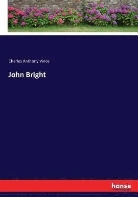 Charles Anthony Vince - John Bright, Häftad. Tillgänglighet: Lägg i varukorg