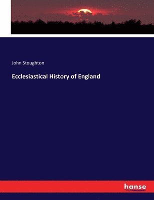 John Stoughton - Ecclesiastical History of England, Häftad