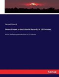 General Index to the Colonial Records, in 16 Volumes,