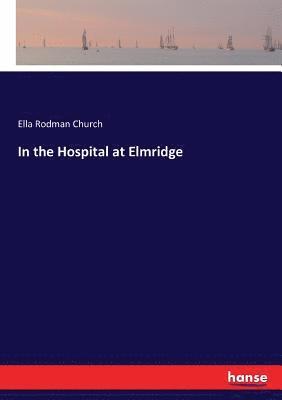 Ella Rodman Church - In the Hospital at Elmridge, Häftad. Tillgänglighet: Lägg i varukorg