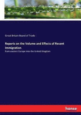 Great Britain Board of Trade - Reports on the Volume and Effects of Recent Immigration, Häftad