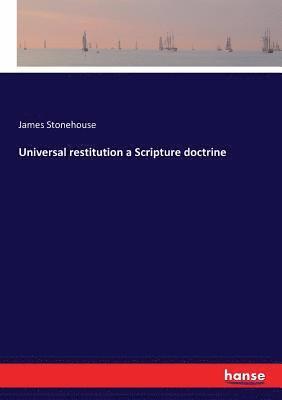 James Stonehouse - Universal restitution a Scripture doctrine, Häftad