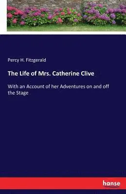 Percy H Fitzgerald - Life of Mrs. Catherine Clive, Häftad. Tillgänglighet: Lägg i varukorg