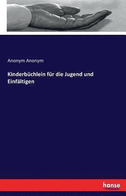 Anonym Anonym - Kinderbüchlein für die Jugend und Einfältigen, Häftad