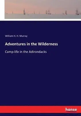 William Henry Harrison Murray - Adventures in the Wilderness, Häftad. Tillgänglighet: Lägg i varukorg