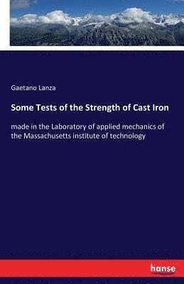 Gaetano Lanza - Some Tests of the Strength of Cast Iron, Häftad