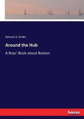 Samuel A Drake - Around the Hub, Häftad