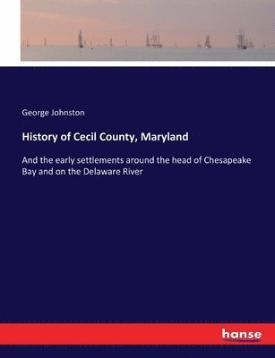 George Johnston - History of Cecil County, Maryland, Häftad