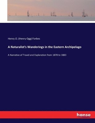 Henry O (Henry Ogg) Forbes - Naturalist's Wanderings in the Eastern Archipelago, Häftad. Tillgänglighet: Lägg i varukorg