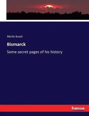 Moritz Busch - Bismarck, Häftad. Tillgänglighet: Lägg i varukorg