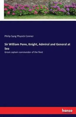 Philip Syng Physick Conner - Sir William Penn, Knight, Admiral and General at Sea, Häftad. Tillgänglighet: Lägg i varukorg
