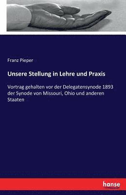Franz Pieper - Unsere Stellung in Lehre und Praxis, Häftad