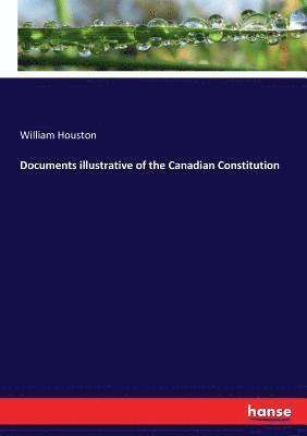 William Houston - Documents illustrative of the Canadian Constitution, Häftad