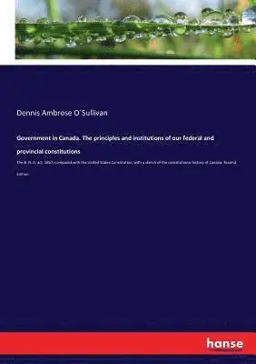 Dennis Ambrose O´sullivan - Government in Canada. The principles and institutions of our federal and provincial constitutions, Häftad. Tillgänglighet: Lägg i varukorg