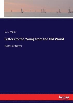 D L Miller - Letters to the Young from the Old World, Häftad. Tillgänglighet: Lägg i varukorg