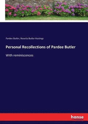Pardee Butler, Rosetta Butler Hastings - Personal Recollections of Pardee Butler, Häftad