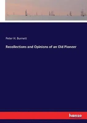 Peter H Burnett - Recollections and Opinions of an Old Pioneer, Häftad. Tillgänglighet: Lägg i varukorg