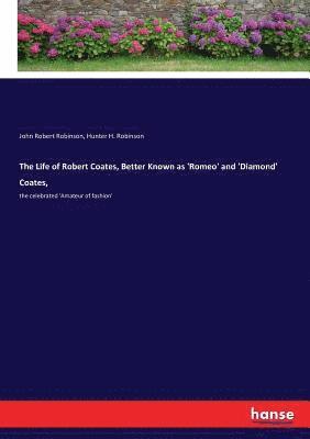 John Robert Robinson, Hunter H Robinson - Life of Robert Coates, Better Known as 'Romeo' and 'Diamond' Coates,, Häftad. Tillgänglighet: Lägg i varukorg