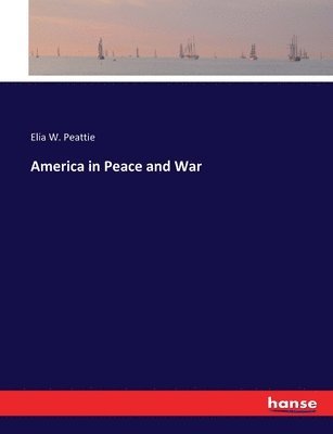 Elia W Peattie - America in Peace and War, Häftad