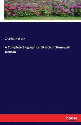 Complete Biographical Sketch of Stonewall Jackson