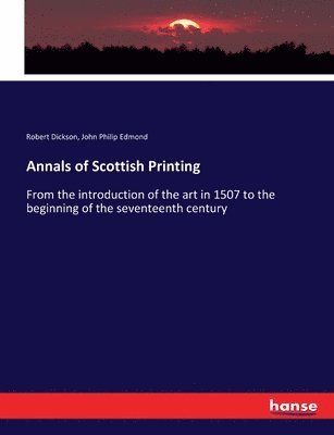 Robert Dickson, John Philip Edmond - Annals of Scottish Printing, Häftad
