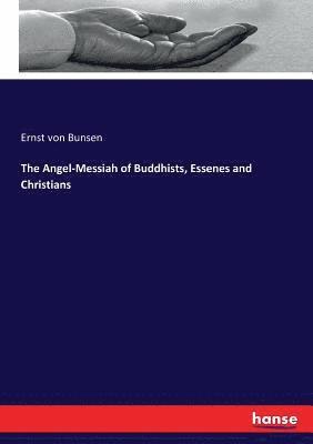 Ernst Von Bunsen - Angel-Messiah of Buddhists, Essenes and Christians, Häftad