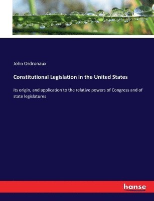 John Ordronaux - Constitutional Legislation in the United States, Häftad. Tillgänglighet: Lägg i varukorg