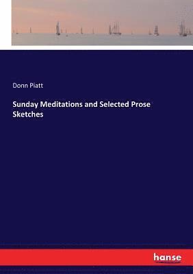 Donn Piatt - Sunday Meditations and Selected Prose Sketches, Häftad