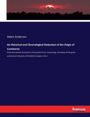 Adam Anderson - Historical and Chronological Deduction of the Origin of Commerce, Häftad. Tillgänglighet: Lägg i varukorg