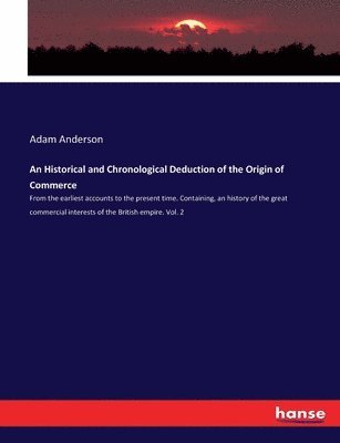 Adam Anderson - Historical and Chronological Deduction of the Origin of Commerce, Häftad. Tillgänglighet: Lägg i varukorg