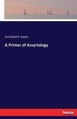 Archibald H Sayce - Primer of Assyriology, Häftad