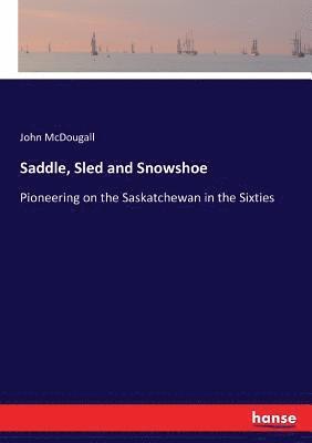 John McDougall - Saddle, Sled and Snowshoe, Häftad. Tillgänglighet: Lägg i varukorg