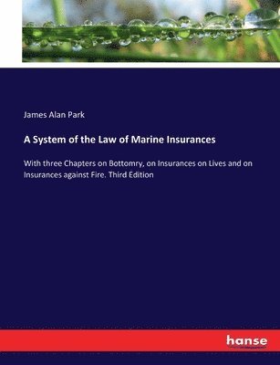 James Alan Park - System of the Law of Marine Insurances, Häftad. Tillgänglighet: Lägg i varukorg