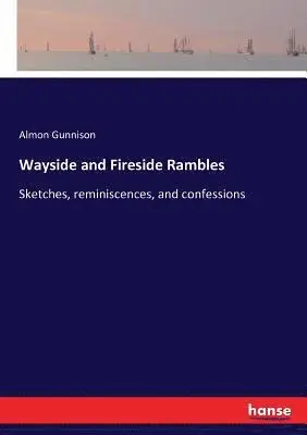 Almon Gunnison - Wayside and Fireside Rambles, Häftad. Tillgänglighet: Lägg i varukorg