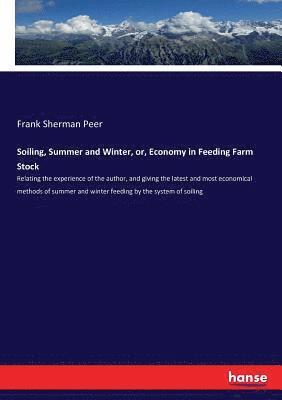 Frank Sherman Peer - Soiling, Summer and Winter, or, Economy in Feeding Farm Stock, Häftad. Tillgänglighet: Lägg i varukorg