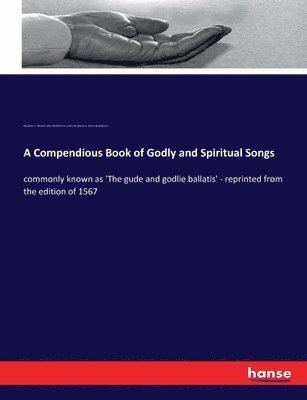 John Wedderburn, James Wedderburn, Robert Wedderburn - Compendious Book of Godly and Spiritual Songs, Häftad