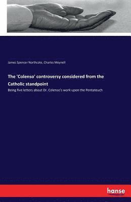 Charles Meynell, James Spencer Northcote - 'Colenso' controversy considered from the Catholic standpoint, Häftad. Tillgänglighet: Lägg i varukorg