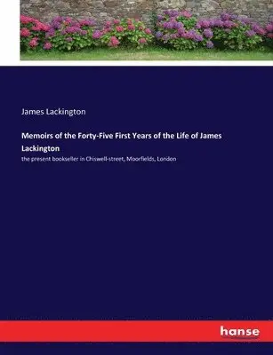 James Lackington - Memoirs of the Forty-Five First Years of the Life of James Lackington, Häftad. Tillgänglighet: Lägg i varukorg