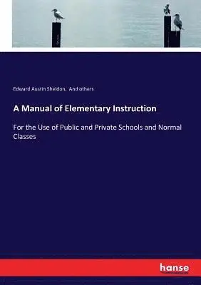 And Others, Edward Austin Sheldon - Manual of Elementary Instruction, Häftad. Tillgänglighet: Lägg i varukorg