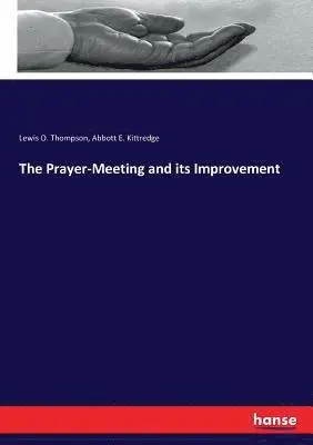 Lewis O Thompson, Abbott E Kittredge - Prayer-Meeting and its Improvement, Häftad. Tillgänglighet: Lägg i varukorg