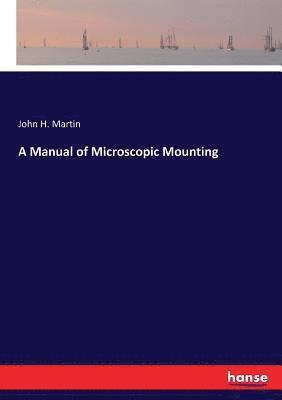 John H Martin - Manual of Microscopic Mounting, Häftad