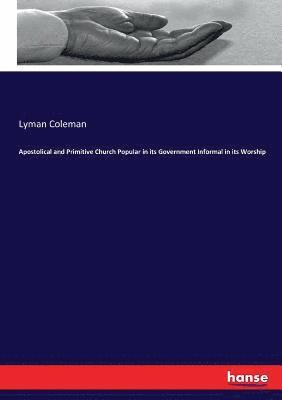 Lyman Coleman - Apostolical and Primitive Church Popular in its Government Informal in its Worship, Häftad
