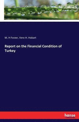 M H Foster, Vere H Hobart - Report on the Financial Condition of Turkey, Häftad