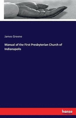 James Greene - Manual of the First Presbyterian Church of Indianapolis, Häftad