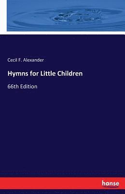 Cecil F Alexander - Hymns for Little Children, Häftad