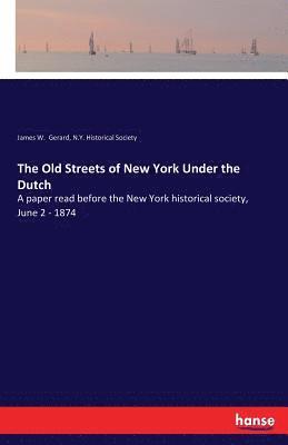 James W Gerard, N Y Historical Society - Old Streets of New York Under the Dutch, Häftad. Tillgänglighet: Lägg i varukorg