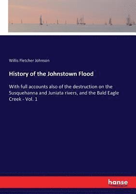Willis Fletcher Johnson - History of the Johnstown Flood, Häftad